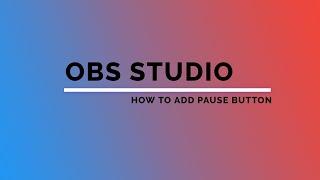 how to add pause button on obs studio - OBS Studio