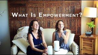 What is Empowerment? - Two Life Coaches Discuss