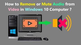 How to Remove or Mute Audio from Video in Windows 10 Computer ?