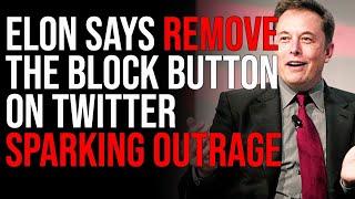 Elon Says REMOVE The Block Button On Twitter Sparking Outrage