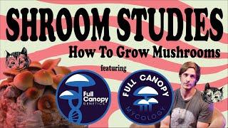 SHROOM STUDIES: HOW TO GROW MUSHROOMS WITH MYCOLOGIST KYLE OBENBERGER OF FULL CANOPY LLC