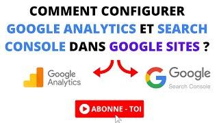 COMMENT CONFIGURER GOOGLE ANALYTICS ET SEARCH CONSOLE DANS GOOGLE SITES ?