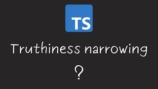 Typescript Truthiness Narrowing