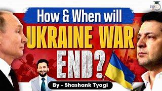 The End of Russia-Ukraine War ! Implications and Future Outlook | UPSC