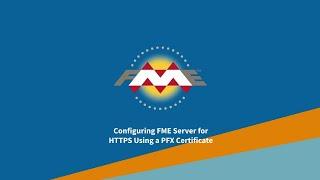 Configure FME Server for HTTPS using a PFX File