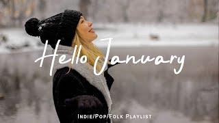 Hello January | Songs that makes you feel better mood | Best Indie/Pop/Folk/Acoustic Playlist