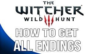 The Witcher 3: Wild Hunt - How to get all Endings