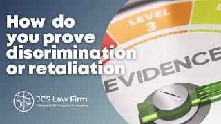 How  do you prove discrimination or retaliation?