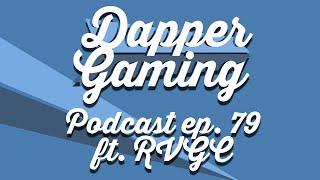 Dapper Gaming Podcast ep. 79 ft. RyansVideoGameCorner