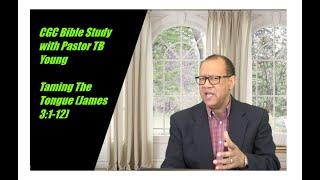 Taming The Tongue (James 3:1-12) with Pastor Dr. TB Young - CGC Bible Study, 09/09/2020