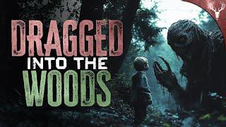 DRAGGED INTO THE WOODS - 8 True Scary Stories of the Unexplained