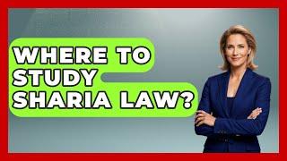 Where To Study Sharia Law? - Middle East Explorers