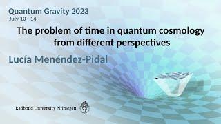 QG2023 - Lucía Menéndez-Pidal: The problem of time in quantum cosmology from different perspectives