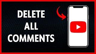 How To Delete All Past Comments On Youtube