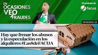 En Ocasiones Veo Fraudes #53 | Hay que frenar los abusos y la especulación en los alquileres