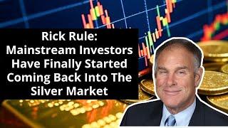 Rick Rule: ‘Silver's Started Attracting The Generalist Investors Over The Last 13-14 Weeks’