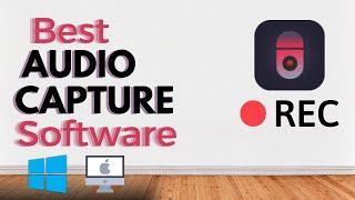 Best Audio Capture Software for PC 2024 - Windows & Mac