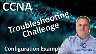 Troubleshooting Challenge Config - Build a Small Network - Lab 17.8.3 - CCNA - KevTechify | vid 30