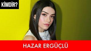 HAZAR ERGÜÇLÜ KİMDİR? | BİYOGRAFİ