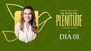 40 Dias em Plenitude: DIA 01 | Camila Vieira