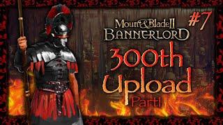 300 PART 1: The Dread Legion Ep. 7- Bannerlord Empire Roleplay Series (modded)