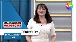 Didem Arslan Yılmaz'la Vazgeçme 994. Bölüm | 24 Aralık 2024