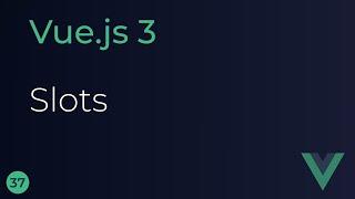 Vue JS 3 Tutorial - 37 - Slots