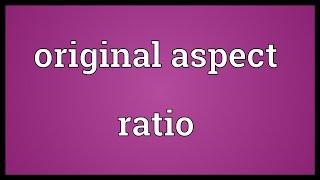 Original aspect ratio Meaning