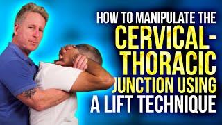 How to manipulate the Cervical-Thoracic Junction using a Lift Technique