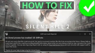 Fix SILENT HILL 2 An Unreal Process Has Crashed: UE-SHProto Error on PC | Fix Unreal UE Crash