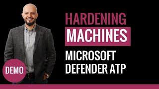 Demo 6/6 - MS Defender ATP - Hardening Machines