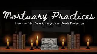 Mortuary Practices: How the Civil War Changed the Death Profession