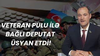 Veteran pulu ilə bağlı deputat üsyan etdi!