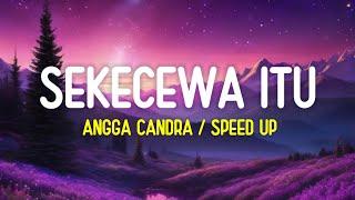 Angga Candra - Sekecewa Itu (Lirik Lagu)| Di mana letak hatimu yang dulu (Speed Up Tiktok Version)