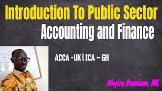 Introduction to Public Sector Accounting | ICAG | ACCA| CPA| CFA: Nhyira Premium