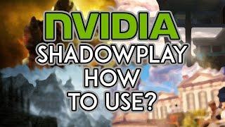 NVIDIA Shadowplay - How To Use