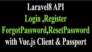 Laravel8 API Login/Register/ForgotPassword/ResetPassword  with Vue.js Client & Passport