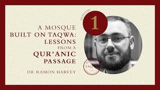 Dr Ramon Harvey - A Mosque Built on Taqwa: Lessons from a Qur'anic Passage (Session 1/4)