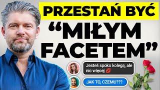 Ogromny problem "miłych" facetów! Nie bądź taki.