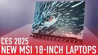 CES 2025 First Look: MSI Goes All-In on 18 Inchers for Laptop Gaming