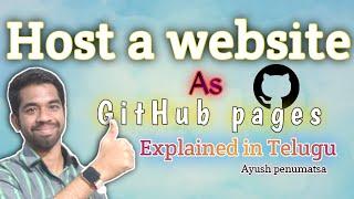 Host a website using github pages | Explained in telugu  | Ayush Penumatsa