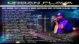 DJ BUBBA YAE’S URBAN FLAVA SMASH & GRAB SOUTHERN SOUL RYTHUM N BLUES 2025