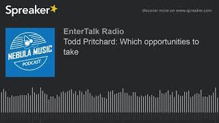 Todd Pritchard: Which opportunities to take