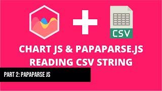 How to Parse CSV String in Javascript with Papaparse JS and Chart JS