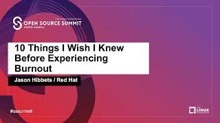 10 Things I Wish I Knew Before Experiencing Burnout - Jason Hibbets, Red Hat