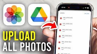 How To Upload All iPhone Photos To Google Drive At Once - Full Guide