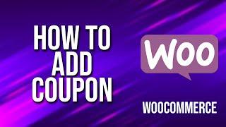 How To Add Coupon WooCommerce Tutorial