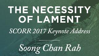 Soong Chan Rah: The Necessity of Lament [Biola SCORR Conference]