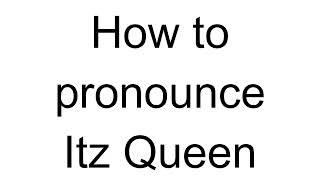 How to Pronounce Itz Queen (English)