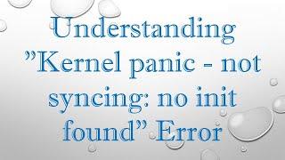 Understanding "Kernel panic - not syncing: no init found" Error